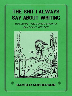 cover image of The Shit I Always Say About Writing
